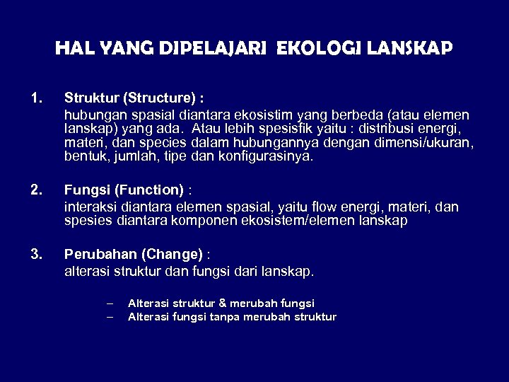 HAL YANG DIPELAJARI EKOLOGI LANSKAP 1. Struktur (Structure) : hubungan spasial diantara ekosistim yang