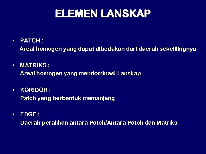 ELEMEN LANSKAP • PATCH : Areal homogen yang dapat dibedakan dari daerah sekelilingnya •