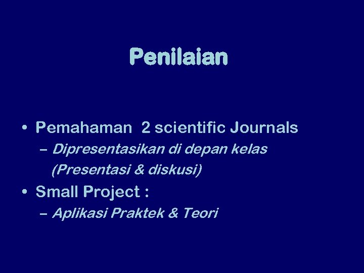 Penilaian • Pemahaman 2 scientific Journals – Dipresentasikan di depan kelas (Presentasi & diskusi)