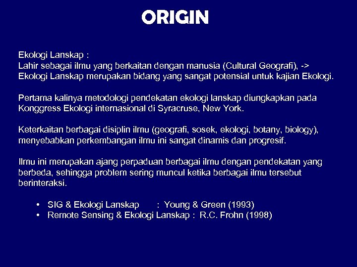 ORIGIN Ekologi Lanskap : Lahir sebagai ilmu yang berkaitan dengan manusia (Cultural Geografi), ->