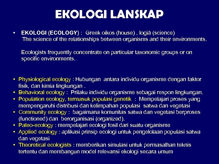 EKOLOGI LANSKAP • EKOLOGI (ECOLOGY) : Greek oikos (house) , logiā (science) The science