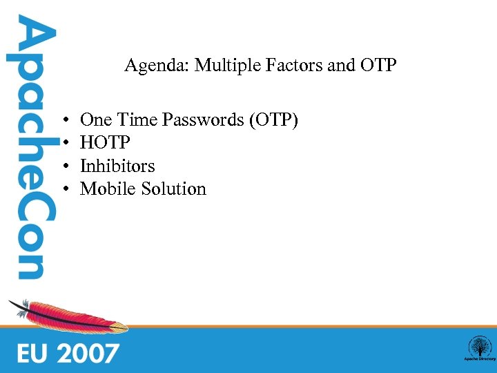 Agenda: Multiple Factors and OTP • • One Time Passwords (OTP) HOTP Inhibitors Mobile