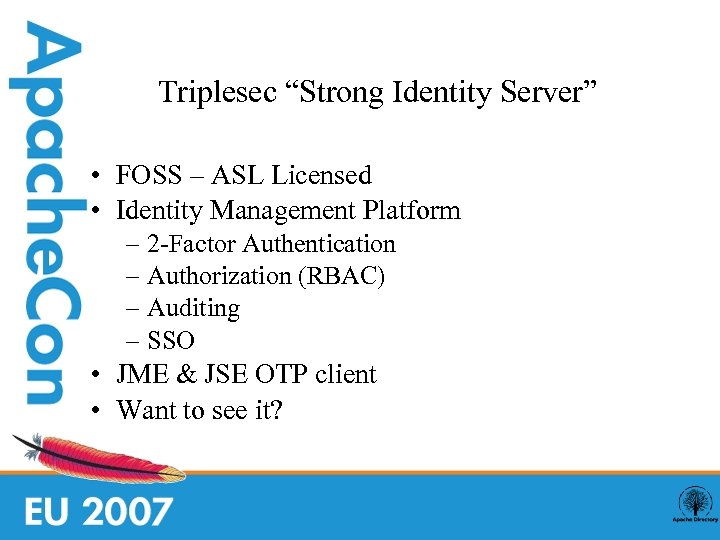 Triplesec “Strong Identity Server” • FOSS – ASL Licensed • Identity Management Platform –