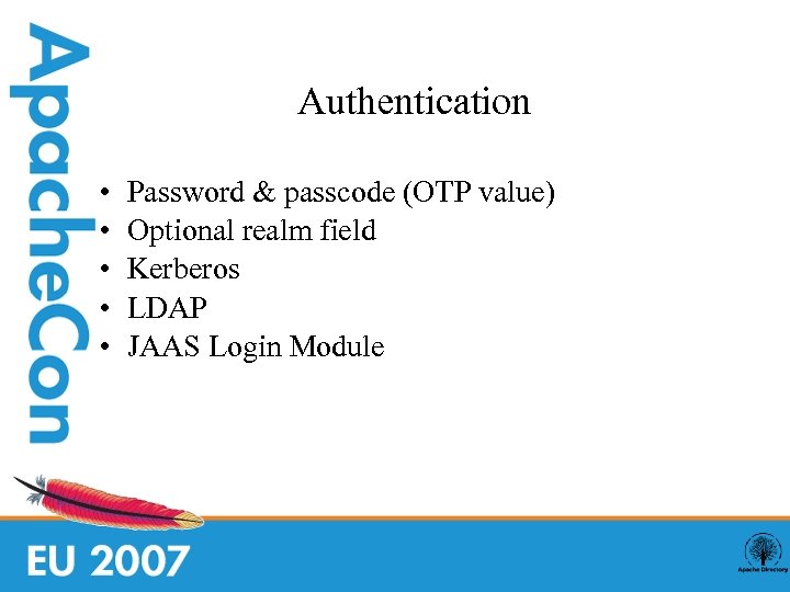 Authentication • • • Password & passcode (OTP value) Optional realm field Kerberos LDAP