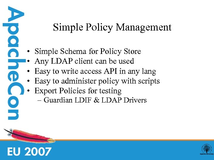 Simple Policy Management • • • Simple Schema for Policy Store Any LDAP client