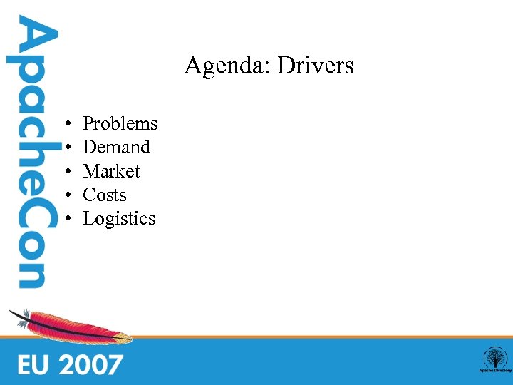 Agenda: Drivers • • • Problems Demand Market Costs Logistics 