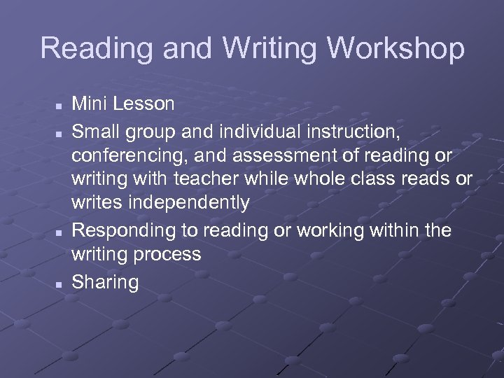 Reading and Writing Workshop n n Mini Lesson Small group and individual instruction, conferencing,