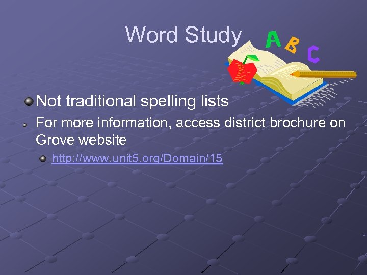 Word Study Not traditional spelling lists For more information, access district brochure on Grove