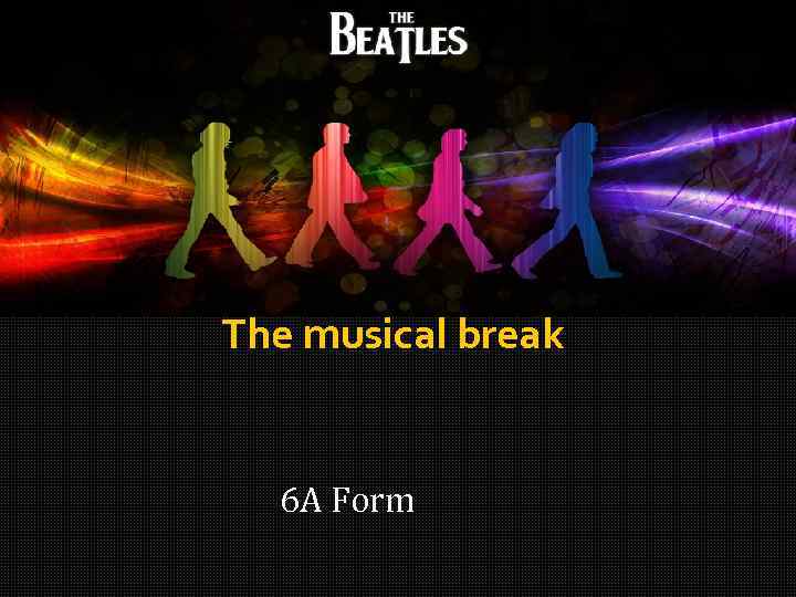 The musical break 6 A Form 