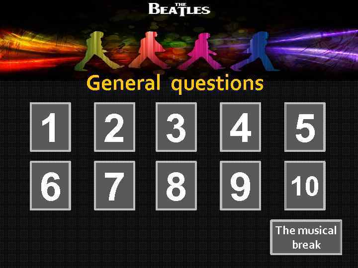 General questions 1 6 2 3 7 8 4 9 5 10 The musical
