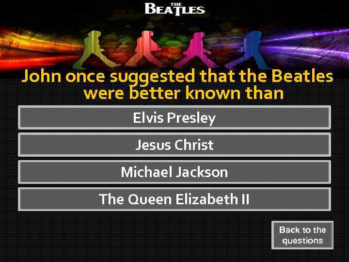 John once suggested that the Beatles were better known than Elvis Presley Jesus Christ