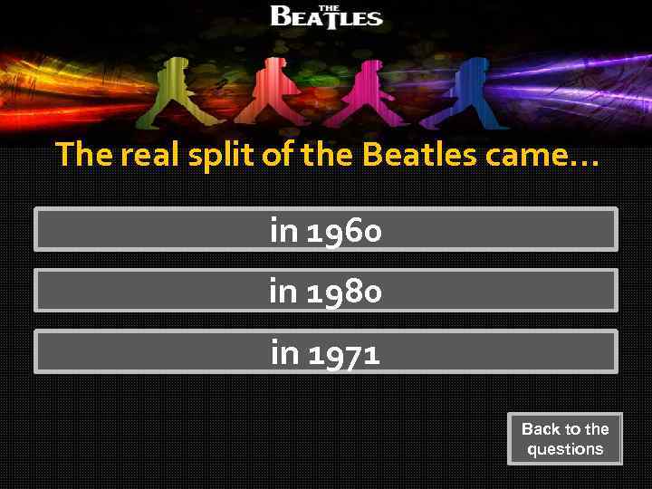 The real split of the Beatles came… in 1960 in 1980 in 1971 Back