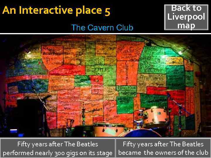 An Interactive place 5 The Cavern Club Back to Liverpool map Fifty years after