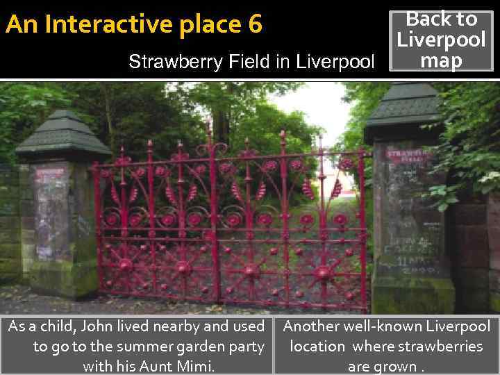 Back to Liverpool map Strawberry Field in Liverpool An Interactive place 6 As a