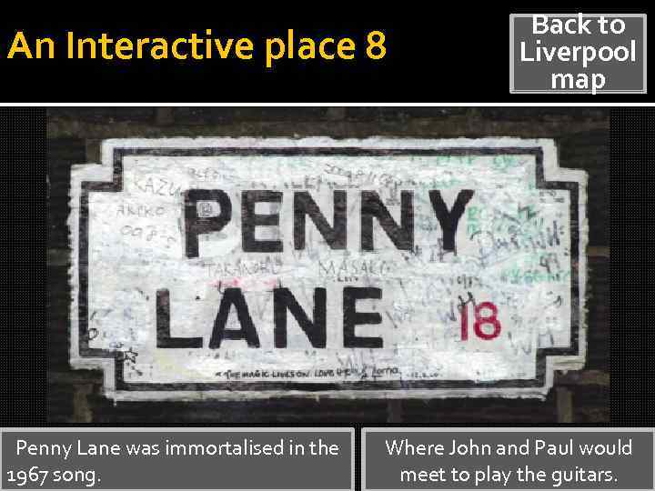 An Interactive place 8 Penny Lane was immortalised in the 1967 song. Back to