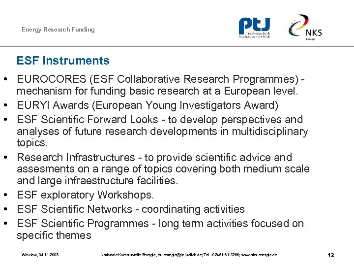 Energy Research Funding ESF Instruments • EUROCORES (ESF Collaborative Research Programmes) mechanism for funding