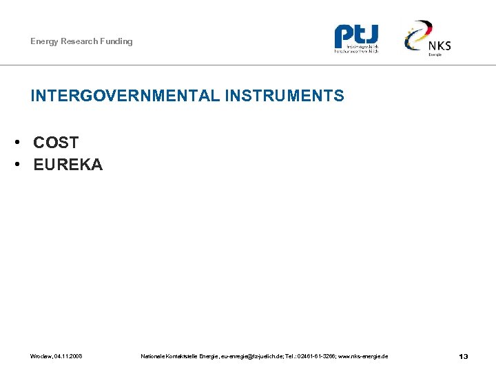 Energy Research Funding INTERGOVERNMENTAL INSTRUMENTS • COST • EUREKA Wroclaw, 04. 11. 2008 Nationale