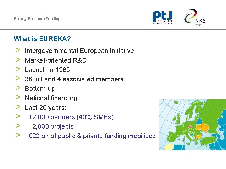 Energy Research Funding What is EUREKA? > > > > > Intergovernmental European initiative