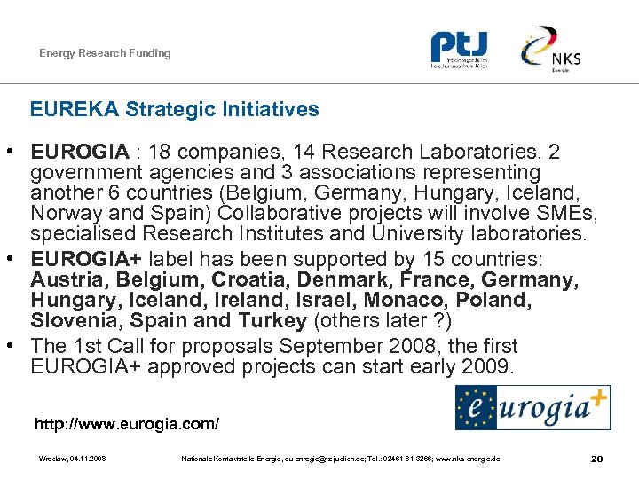 Energy Research Funding EUREKA Strategic Initiatives • EUROGIA : 18 companies, 14 Research Laboratories,