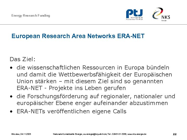 Energy Research Funding European Research Area Networks ERA-NET Das Ziel: • die wissenschaftlichen Ressourcen