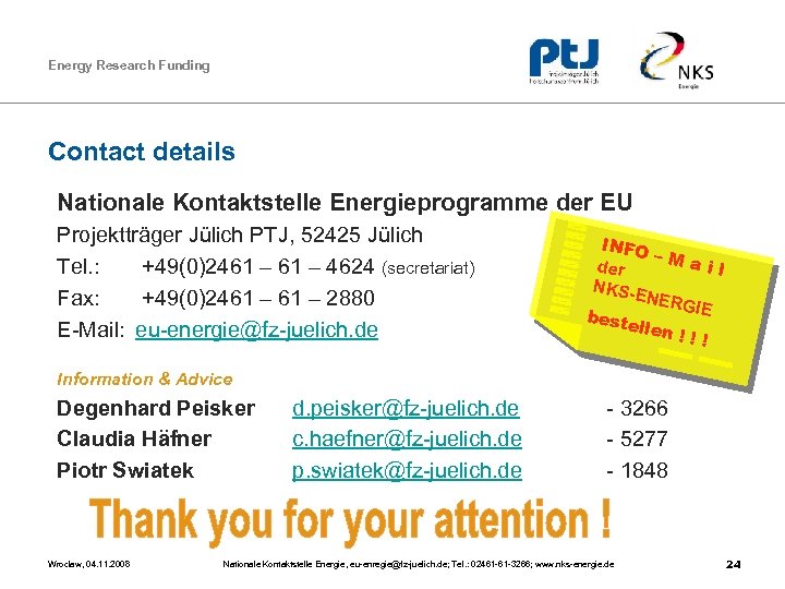 Energy Research Funding Contact details Nationale Kontaktstelle Energieprogramme der EU Projektträger Jülich PTJ, 52425