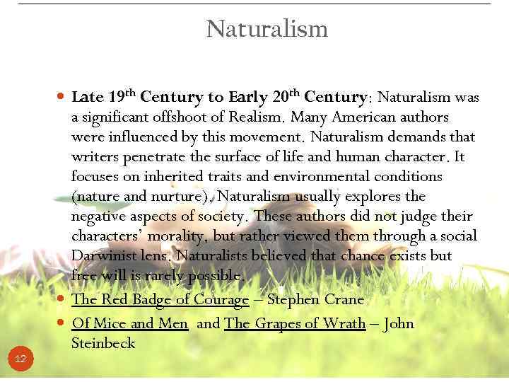 Naturalism Late 19 th Century to Early 20 th Century: Naturalism was 12 a