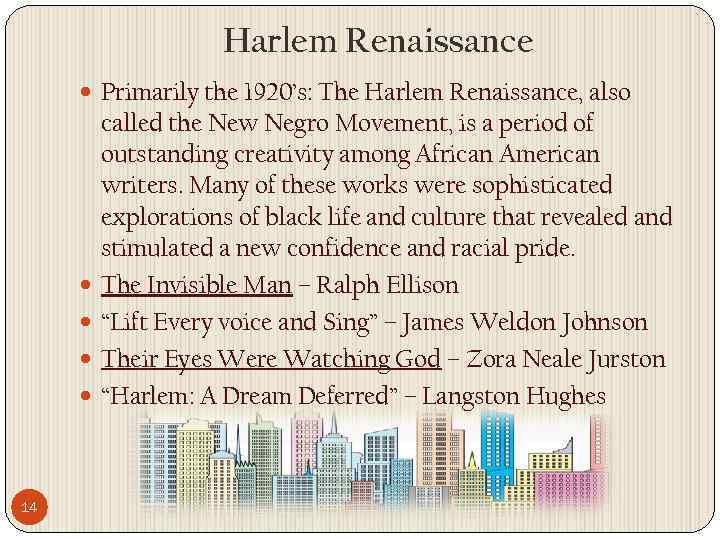 Harlem Renaissance Primarily the 1920’s: The Harlem Renaissance, also 14 called the New Negro