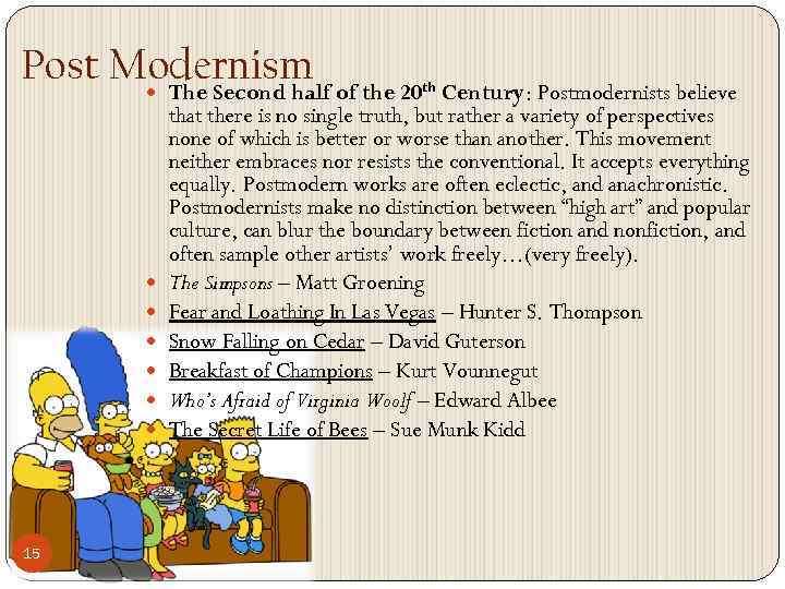 Post Modernism of the 20 The Second half 15 th Century: Postmodernists believe that