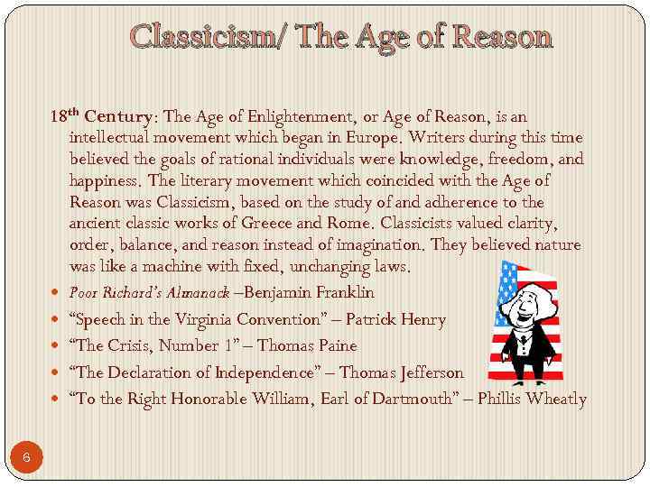 Classicism/ The Age of Reason 18 th Century: The Age of Enlightenment, or Age