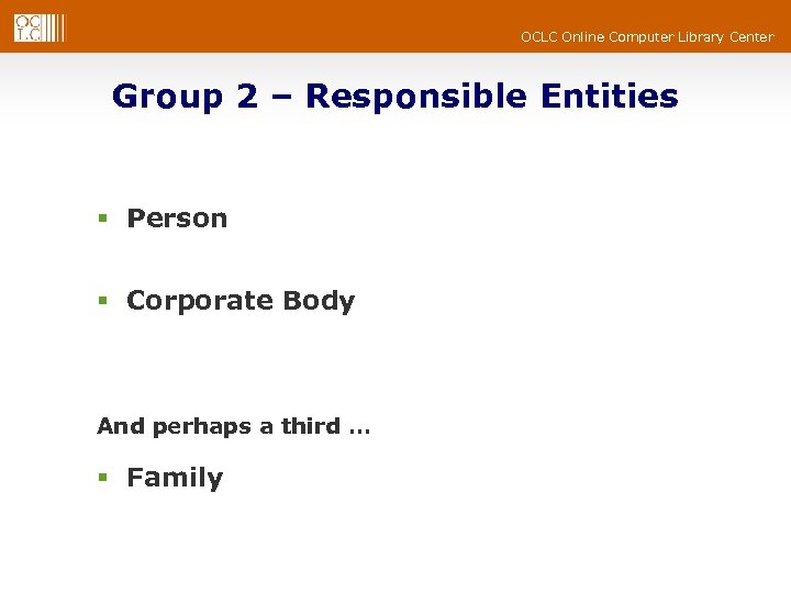 OCLC Online Computer Library Center Group 2 – Responsible Entities § Person § Corporate