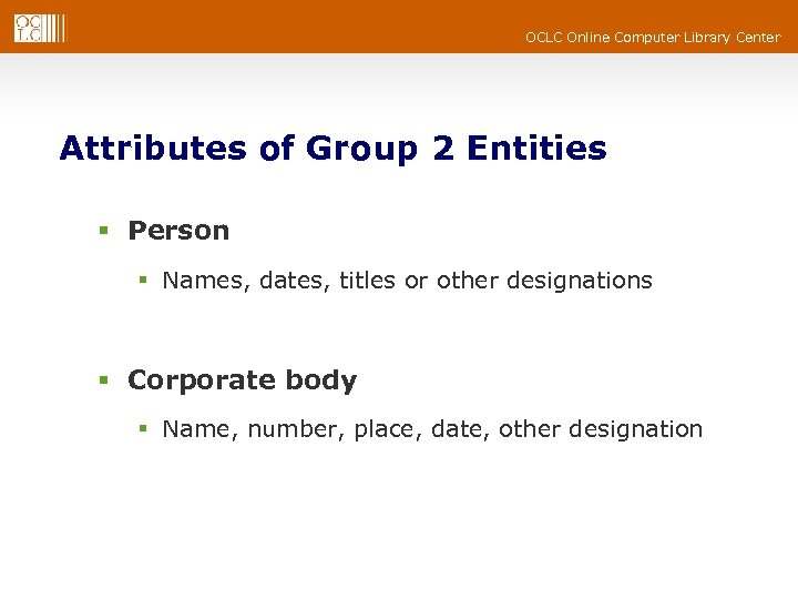 OCLC Online Computer Library Center Attributes of Group 2 Entities § Person § Names,