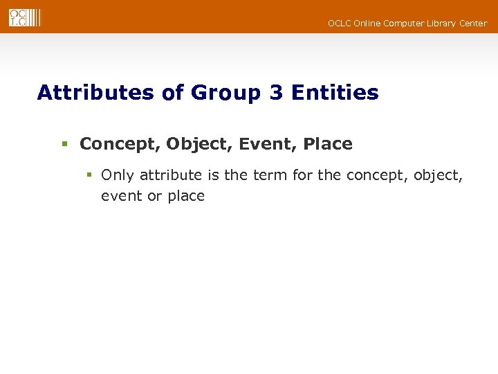 OCLC Online Computer Library Center Attributes of Group 3 Entities § Concept, Object, Event,