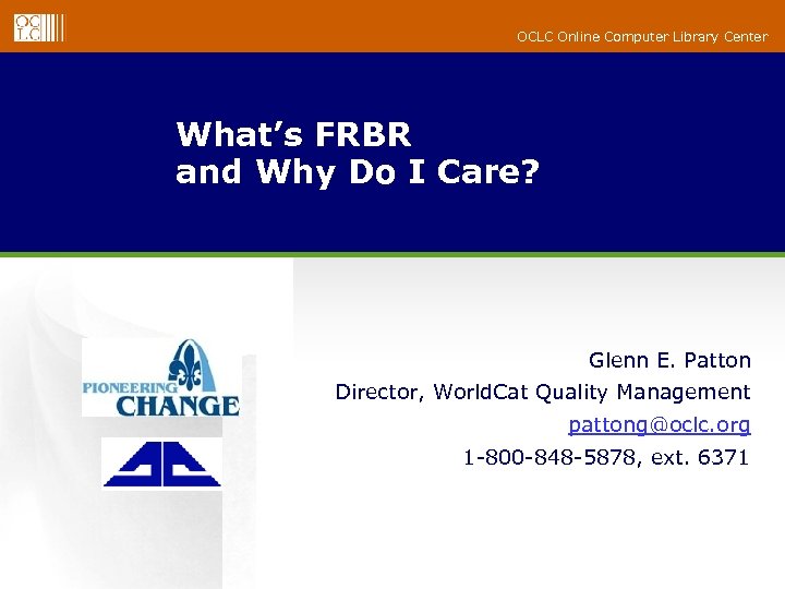 OCLC Online Computer Library Center What’s FRBR and Why Do I Care? Glenn E.