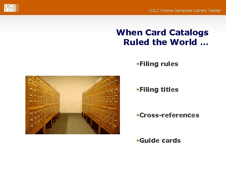 OCLC Online Computer Library Center When Card Catalogs Ruled the World … §Filing rules