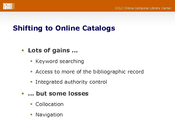 OCLC Online Computer Library Center Shifting to Online Catalogs § Lots of gains …