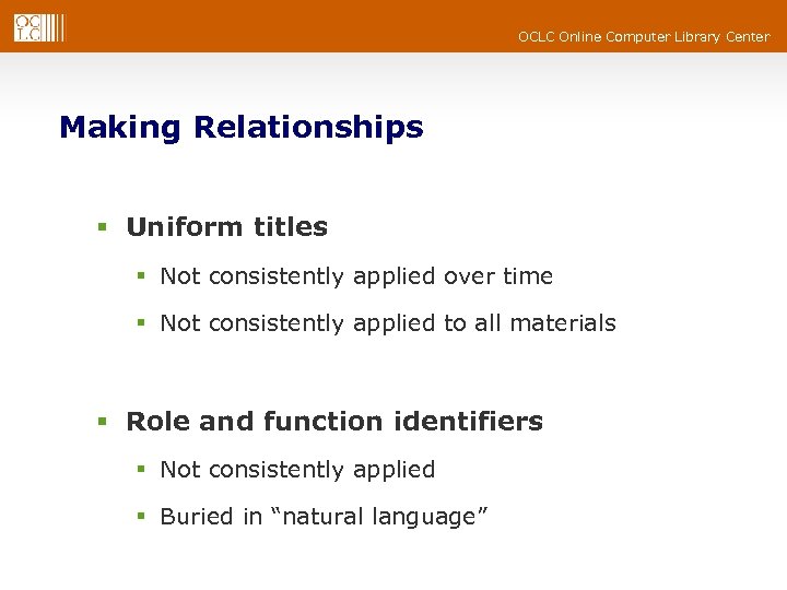 OCLC Online Computer Library Center Making Relationships § Uniform titles § Not consistently applied