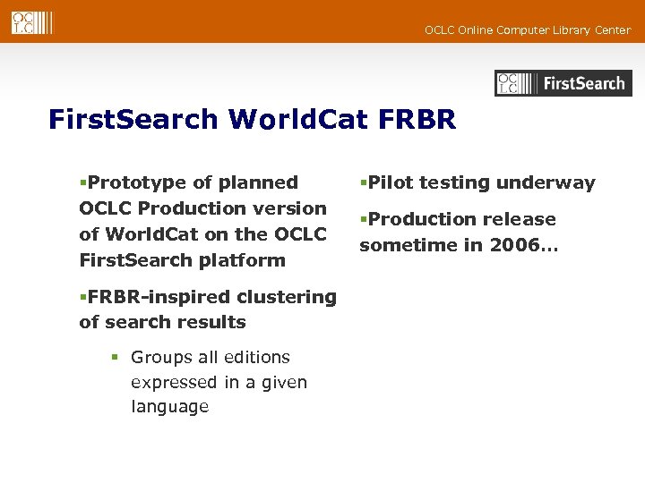 OCLC Online Computer Library Center First. Search World. Cat FRBR §Prototype of planned OCLC