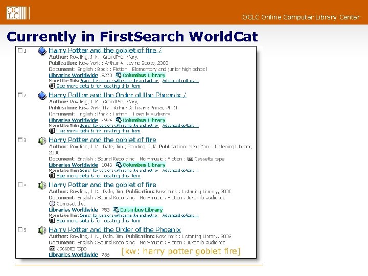 OCLC Online Computer Library Center Currently in First. Search World. Cat [kw: harry potter