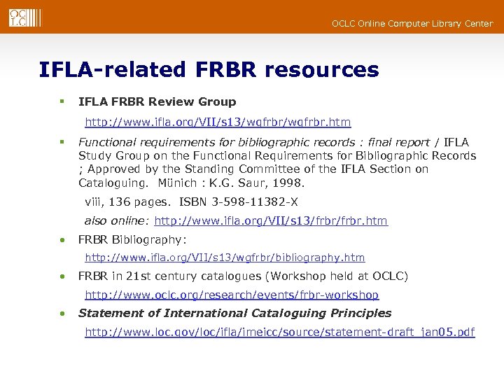 OCLC Online Computer Library Center IFLA-related FRBR resources § IFLA FRBR Review Group http: