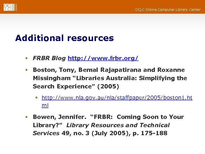 OCLC Online Computer Library Center Additional resources § FRBR Blog http: //www. frbr. org/