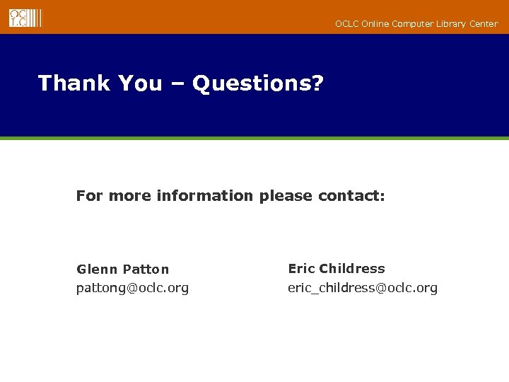 OCLC Online Computer Library Center Thank You – Questions? For more information please contact: