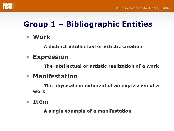 OCLC Online Computer Library Center Group 1 – Bibliographic Entities § Work A distinct