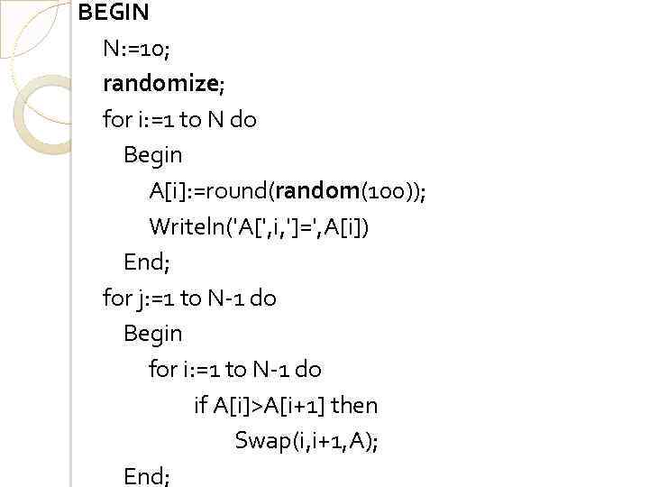 BEGIN N: =10; randomize; for i: =1 to N do Begin A[i]: =round(random(100)); Writeln('A[',