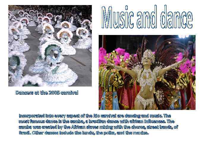 Dancers at the 2005 carnival Incorporated into every aspect of the Rio carnival are