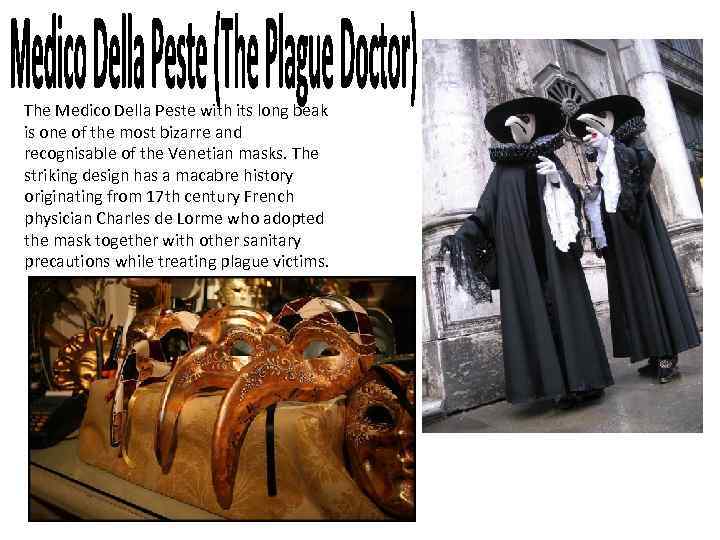 The Medico Della Peste with its long beak is one of the most bizarre