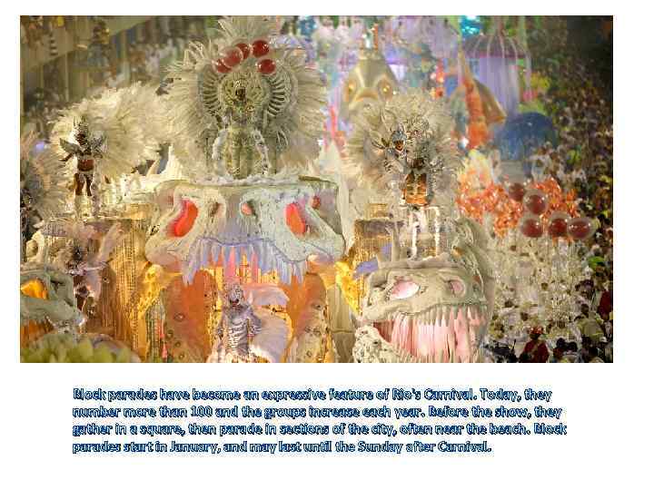 Block parades have become an expressive feature of Rio's Carnival. Today, they number more