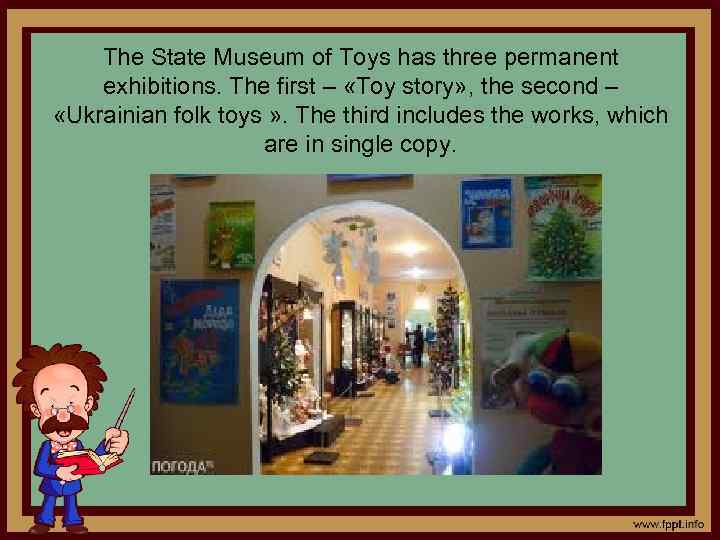 The State Museum of Toys has three permanent exhibitions. The first – «Toy story»