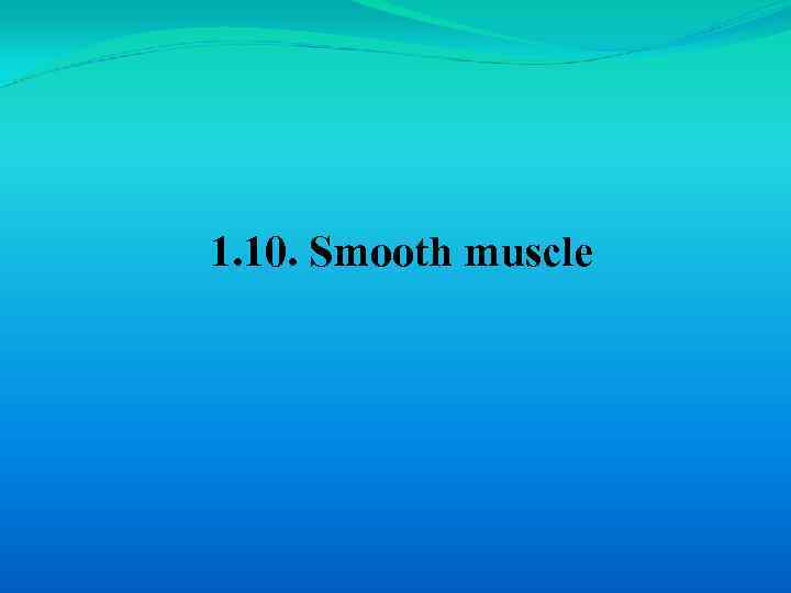 1. 10. Smooth muscle 