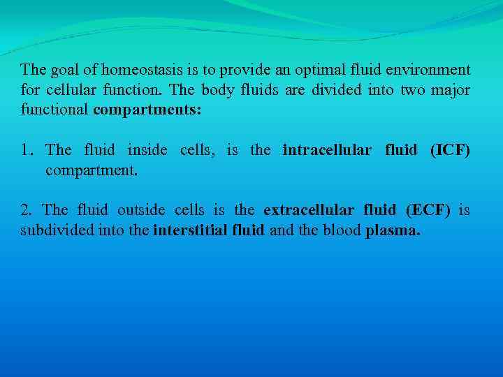 The goal of homeostasis is to provide an optimal fluid environment for cellular function.