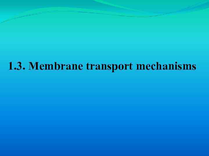 1. 3. Membrane transport mechanisms 